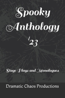 Spooky Anthology '23: Stage Plays and Monologues B0CR6Z1Z57 Book Cover
