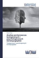 Analiza porównawcza teologicznych i psychologicznych światopoglądów: Teologicznych i psychologicznych światopoglądów 6200541647 Book Cover