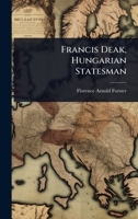 Francis Deak, Hungarian Statesman 102407806X Book Cover