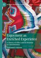 Enjoyment as Enriched Experience: A Theory of Affect and Its Relation to Consciousness (Palgrave Perspectives on Process Philosophy) 3031137922 Book Cover