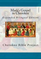 Mark's Gospel in Cherokee: Expanded Bilingual Edition 1984126903 Book Cover