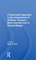A Cybernetic Approach to the Assessment of Children: Toward a More Humane Use of Human Beings 0367171171 Book Cover