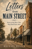 Letters from Main Street: Stories of the Places That Keep Small Towns Alive B0HDSJTZBK Book Cover