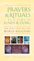 Prayers and Rituals at a Time of Illness and Dying: The Practices of Five World Religions 1599471469 Book Cover