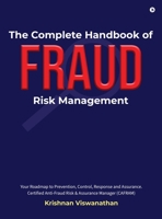 The Complete Handbook of Fraud Risk Management: Your Roadmap to Prevention, Control, Response and Assurance. Certified Anti-Fraud Risk and Assurance Manager (CAFRAM) B0G4KNK761 Book Cover