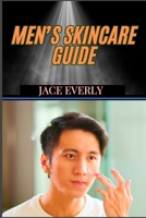 MEN’S SKINCARE GUIDE: Expert Tips For Anti-Aging Solutions, Grooming Essentials And Clear, Healthy Glow B0DT26KDYV Book Cover