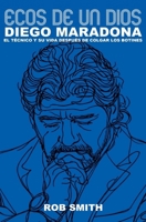 Ecos De Un Dios: Diego Maradona, el técnico y su vida después de colgar los botines (Spanish Edition) B0H4167CBS Book Cover