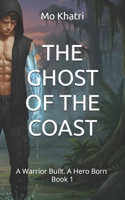 THE GHOST OF THE COAST: A Warrior Built. A Hero Born B0GPHBNB6W Book Cover