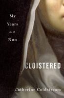 Cloistered: Memories of My Life as a Nun 1250323517 Book Cover