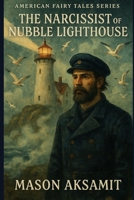 The Narcissist of Nubble Lighthouse: A Modern Gothic Fairy Tale (American Fairy Tales) B0FD3W6NWD Book Cover