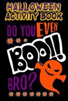 Halloween Activity Book Do You Even Boo!! Bro?: Halloween Book for Kids with Notebook to Draw and Write 1728882958 Book Cover