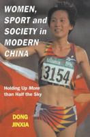 Women, Sport and Society in Modern China: Holding up More than Half the Sky (Sport in the Global Society) 0714652350 Book Cover