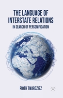 The Language of Interstate Relations: In Search of Personification 1349461849 Book Cover