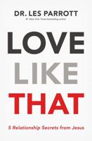 Love Like That: 5 Relationship Secrets from Jesus 1400210240 Book Cover