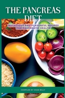 The Pancreas Diet: Nutritious and Flavorful Recipes for Pancreatic Health B0C1JC7PCT Book Cover