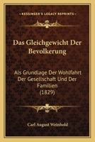 Das Gleichgewicht Der Bevolkerung: Als Grundlage Der Wohlfahrt Der Gesellschaft Und Der Familien (1829) 1160363226 Book Cover