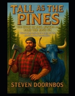 Tall As The Pines: The Story of Paul Bunyan and Babe The Blue Ox. A read to me story for kids and young adults: Discover the myths, the man and the ox who moved mountains B0FN839T3M Book Cover