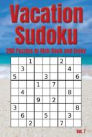 Vacation Sudoku - 200 Puzzles to Kick Back and Enjoy Vol. 7: Brain teaser number logic games 1797721526 Book Cover