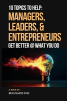 10 Topics To Help Managers, Leaders, and Entrepreneurs Get Better @ What You Do B0GGQNBFHW Book Cover