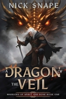 A Dragon of the Veil: A Dark Epic Fantasy (Warriors of Spirit and Bone) 1068641134 Book Cover