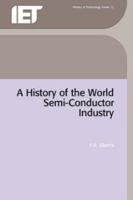 A History of the World Semiconductor Industry (I E E History of Technology Series) 0863412270 Book Cover