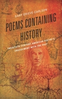 Poems Containing History: Twentieth-Century American Poetry's Engagement with the Past 0739167553 Book Cover