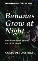 Bananas Grow at Night: Thai Dark Wishes - Twisted tales B0H7BN2CTH Book Cover