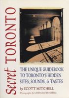 Secret Toronto: The Unique Guidebook to Toronto's Hidden Sites, Sounds & Tastes 1550223461 Book Cover