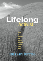 The Lifelong Activist: How to Change the World Without Losing Your Way 1590560906 Book Cover