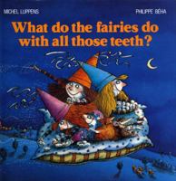 What Do the Fairies Do With All Those Teeth? 1552090027 Book Cover