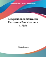 Disquisitiones Biblicae In Universum Pentateuchum (1705) 112096928X Book Cover