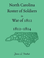 North Carolina Roster of Soldiers in War of 1812, 1812-1814 078849256X Book Cover