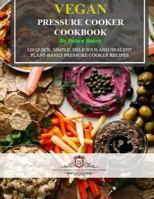 Vegan Pressure Cooker Cookbook (Black & White edition): 120 Quick, Simple, Delicious and Healthy Plant-Based Pressure Cooker Recipes 1983555444 Book Cover