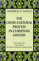 The Cross-Cultural Process in Christian History: Studies in the Transmission and Appropriation of Faith 1570753733 Book Cover