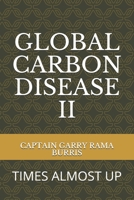 Global Carbon Disease II: Times Almost Up 1082472476 Book Cover