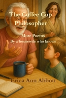 The Coffee Cup Philosopher: More poems by a housewife who knows B0FL1YCYMG Book Cover