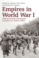 Empires in World War I: Shifting Frontiers and Imperial Dynamics in a Global Conflict 135015704X Book Cover