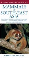 A Photographic Guide to Mammals of South-East Asia: Including Thailand, Malaysia, Singapore, Myanmar, Laos, Vietnam, Cambodia, Java, Sumatra, Bali and Borneo 1859745075 Book Cover