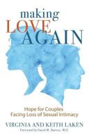 Making Love Again: Hope for Couples Facing Loss of Sexual Intimacy 0965506789 Book Cover