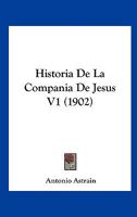 Historia De La Compania De Jesus V1 (1902) 1167733169 Book Cover