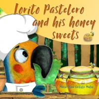 Lorito Pastelero and his honey sweets B0C6VV2PV9 Book Cover