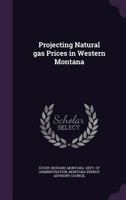 Projecting Natural Gas Prices in Western Montana 1341529665 Book Cover