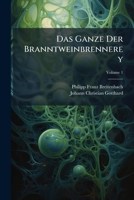 Das Ganze Der Branntweinbrennerey, Volume 1 1248072235 Book Cover