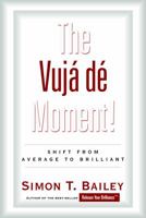 The Vuja de Moment: Shift from Average to Brilliant 0972552006 Book Cover