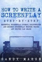 How to Write a Screenplay: Step-by-Step | Essential Screenplay Format, Scriptwriter and Modern Screenplay Writing Tricks Any Writer Can Learn 1983738107 Book Cover