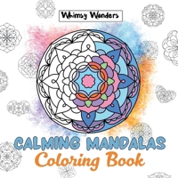 Calming Mandalas: Forty Unique Designs for Stress Relief: A Relaxing Coloring Book for All Ages 1953118313 Book Cover