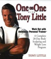 One on One with Tony Little: The Complete 28-Day Body Sculpting And Weight Loss Program 0399529217 Book Cover