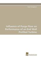 Influence of Purge Flow on Performance of an End Wall Profiled Turbine 3838114671 Book Cover