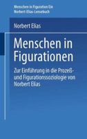 Menschen in Figurationen: Ein Lesebuch Zur Einfuhrung in Die Prozess-Und Figurationssoziologie Von Norbert Elias B00H82KWKQ Book Cover