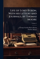 Life of Lord Byron, With his Letters and Journals, by Thomas Moore 1024072487 Book Cover